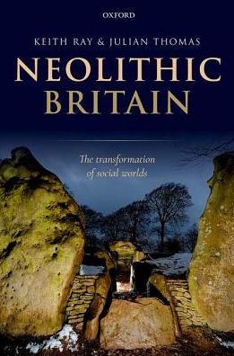 Cover for Ray, Keith (Archaeological consultant and writer, Archaeological consultant and writer) · Neolithic Britain: The Transformation of Social Worlds (Hardcover Book) (2018)