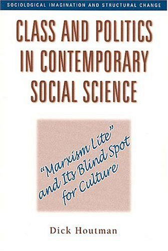 Cover for Dick Houtman · Class and Politics in Contemporary Social Science: Marxism Lite and Its Blind Spot for Culture (Paperback Book) (2004)