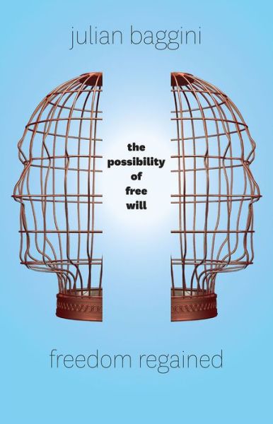 Cover for Julian Baggini · Freedom Regained: The Possibility of Free Will (Hardcover Book) (2015)