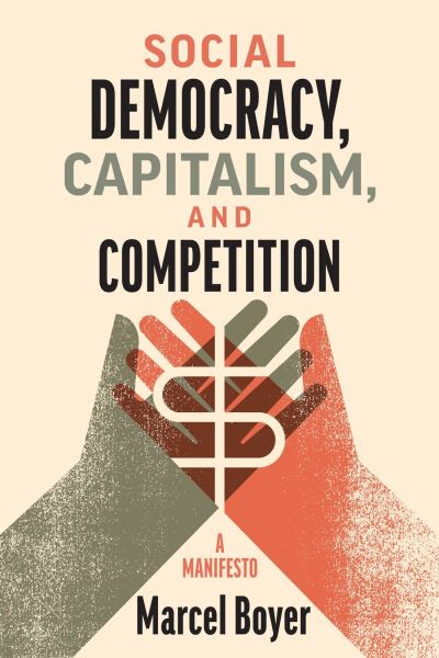 Social Democracy, Capitalism, and Competition: A Manifesto - Marcel Boyer - Books - McGill-Queen's University Press - 9780228018896 - October 15, 2023