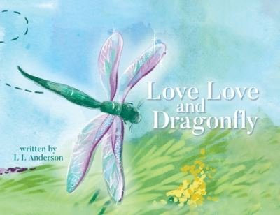 Cover for L L Anderson · Love Love and Dragonfly (Paperback Bog) (2021)