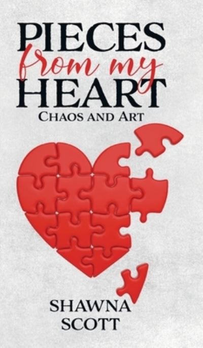 Cover for Shawna Scott · Pieces from My Heart : Chaos and Art (Hardcover Book) (2021)