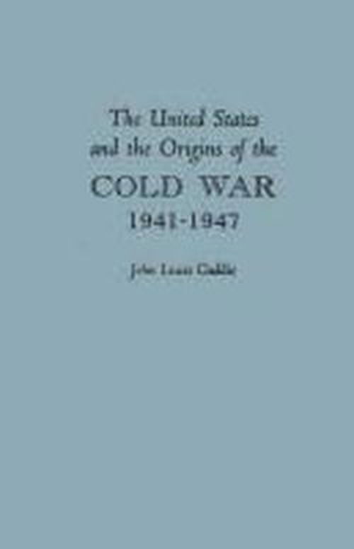 Cover for John Gaddis · The United States and the Origins of the Cold War, 1941–1947 - Columbia Studies in Contemporary American History (Hardcover Book) (1972)