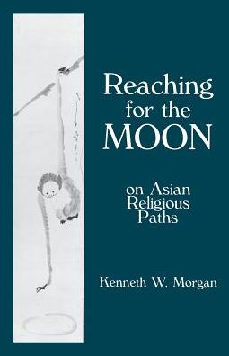 Cover for Kenneth Morgan · Reaching for the Moon: On Asian Religious Paths (Paperback Book) (1996)