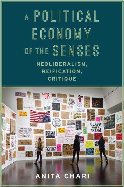 A Political Economy of the Senses: Neoliberalism, Reification, Critique - New Directions in Critical Theory - Chari, Anita (University of Oregon) - Książki - Columbia University Press - 9780231173896 - 13 października 2015