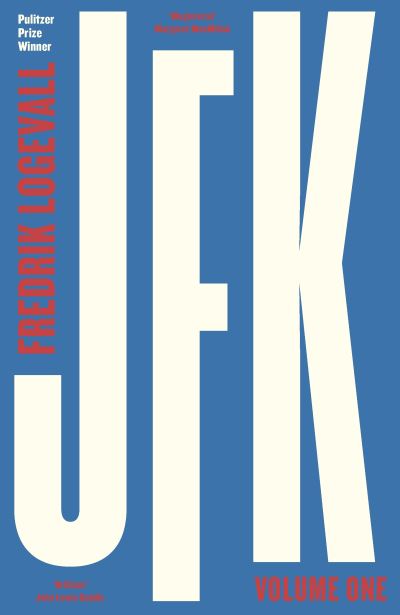 Cover for Fredrik Logevall · JFK: Volume 1: John F Kennedy: 1917-1956 (Hardcover Book) (2020)