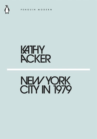 Cover for Kathy Acker · New York City in 1979 - Penguin Modern (Pocketbok) (2018)