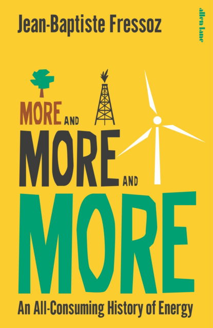 Jean-Baptiste Fressoz · More and More and More: An All-Consuming History of Energy (Hardcover Book) (2024)