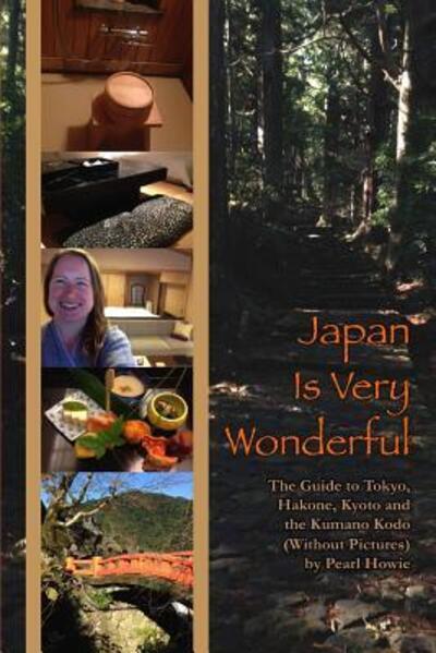 Cover for Pearl Howie · Japan Is Very Wonderful - The Guide to Tokyo, Hakone, Kyoto and the Kumano Kodo (Paperback Book) (2018)