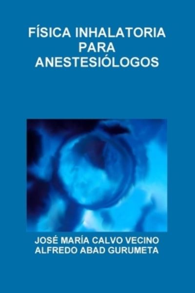 Cover for José María Calvo Vecino · FÍsica Inhalatoria para AnestesiÓlogos (Book) (2014)
