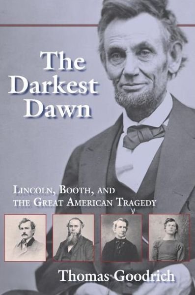Cover for Thomas Goodrich · The Darkest Dawn: Lincoln, Booth, and the Great American Tragedy (Paperback Book) [Annotated edition] (2006)