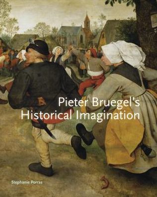 Cover for Porras, Stephanie (Assistant Professor, Tulane University) · Pieter Bruegel’s Historical Imagination (Gebundenes Buch) (2016)