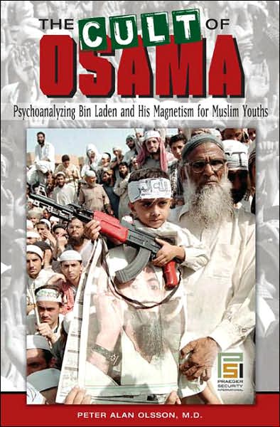 Cover for Olsson, Peter A., MD · The Cult of Osama: Psychoanalyzing Bin Laden and His Magnetism for Muslim Youths - Praeger Security International (Hardcover Book) (2007)