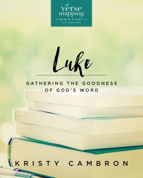 Cover for Kristy Cambron · Verse Mapping Luke Bible Study Guide: Gathering the Goodness of God’s Word - Verse Mapping (Paperback Book) (2018)