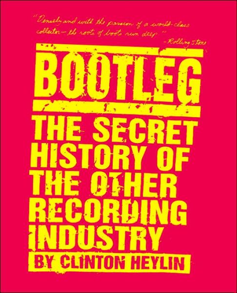 Cover for Clinton Heylin · Bootleg: the Secret History of the Other Recording Industry (Paperback Book) (1996)