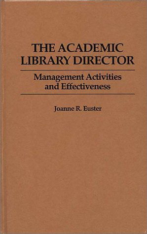 Cover for Joanne R. Euster · The Academic Library Director: Management Activities and Effectiveness (Hardcover Book) (1987)