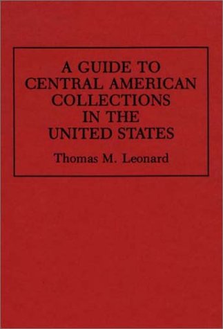 Cover for Thomas M. Leonard · A Guide to Central American Collections in the United States - Reference Guides to Archival and Manuscript Sources in World History (Hardcover Book) (1994)