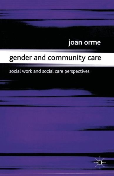 Gender and Community Care: Social Work and Social Care Perspectives - Joan Orme - Books - Bloomsbury Publishing PLC - 9780333619896 - November 16, 2000