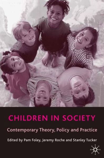 Cover for Foley P   Roche J  E · Children in Society: Contemporary Theory, Policy and Practice (Paperback Book) (2000)