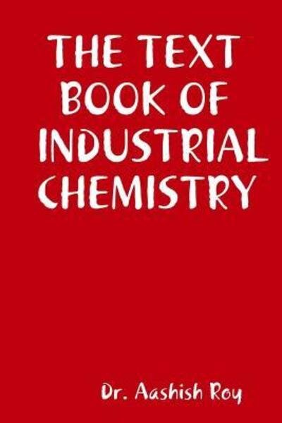 Cover for Aashish Roy · The Text Book of Industrial Chemistry (Pocketbok) (2018)