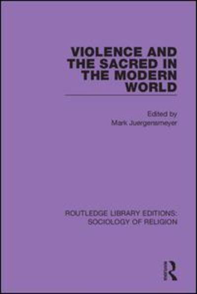 Cover for Violence and the Sacred in the Modern World - Routledge Library Editions: Sociology of Religion (Paperback Book) (2020)