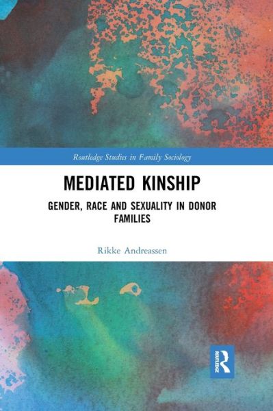 Cover for Rikke Andreassen · Mediated Kinship: Gender, Race and Sexuality in Donor Families - Routledge Studies in Family Sociology (Paperback Book) (2020)