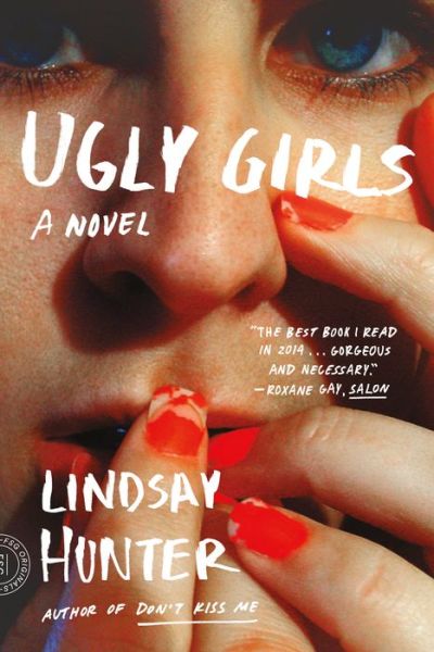 Cover for Lindsay Hunter · Ugly Girls A Novel (Paperback Book) (2015)