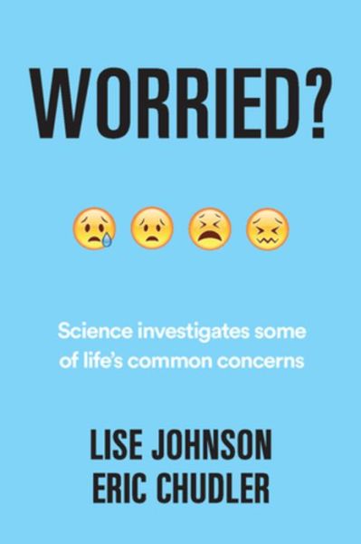 Cover for Chudler, Eric (University of Washington) · Worried?: Science investigates some of life's common concerns (Hardcover Book) (2019)