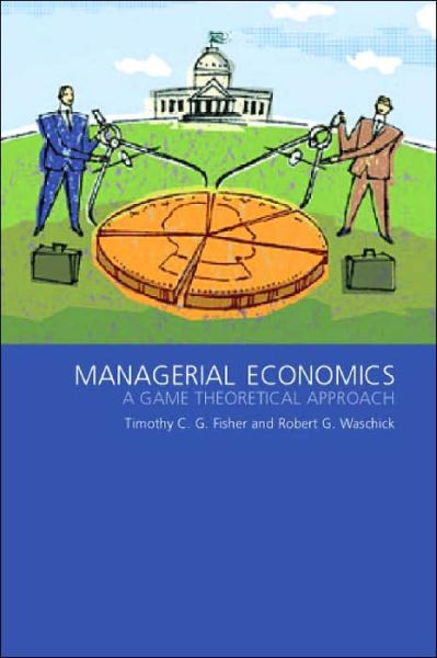 Cover for Tim Fisher · Managerial Economics: A Game Theoretic Approach (Pocketbok) (2002)