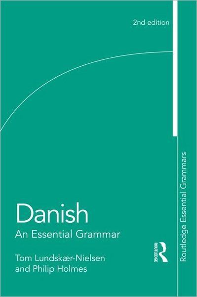 Danish: An Essential Grammar - Routledge Essential Grammars - Lundskaer-Nielsen, Tom (University College London, UK) - Bücher - Taylor & Francis Ltd - 9780415496896 - 12. April 2011