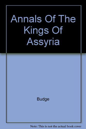 Annals Of The Kings Of Assyria - E.A. Wallis Budge - Livros - Taylor & Francis Ltd - 9780415540896 - 12 de setembro de 2014