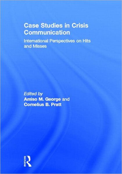 Cover for Amiso George · Case Studies in Crisis Communication: International Perspectives on Hits and Misses (Hardcover Book) (2012)