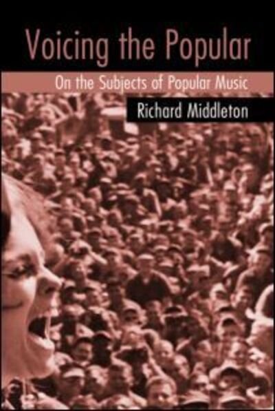 Cover for Richard Middleton · Voicing the Popular: On the Subjects of Popular Music (Innbunden bok) (2006)