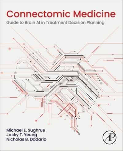 Cover for Sughrue, Michael E. (Associate Professor, Department of Neurosurgery, Prince of Wales Hospital, Sydney, Australia) · Connectomic Medicine: Guide to Brain AI in Treatment Decision Planning (Paperback Book) (2023)