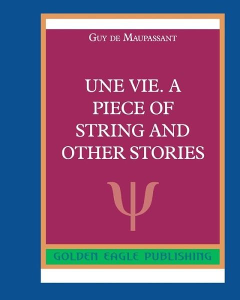 Cover for Guy de Maupassant · Une Vie. A Piece of String and Other Stories (Paperback Book) (2022)