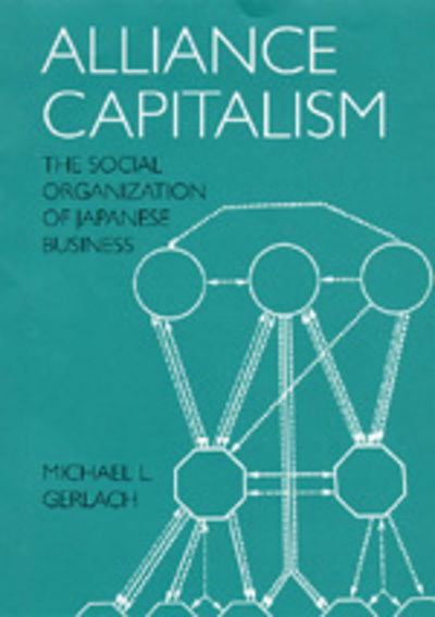 Cover for Michael L. Gerlach · Alliance Capitalism: The Social Organization of Japanese Business (Paperback Book) (1997)