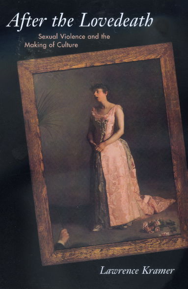 After the Lovedeath: Sexual Violence and the Making of Culture - Lawrence Kramer - Books - University of California Press - 9780520224896 - July 7, 2000