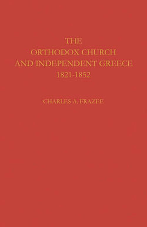 The Orthodox Church and Independent Greece 1821–1852 - Charles A. Frazee - Książki - Cambridge University Press - 9780521115896 - 23 lipca 2009