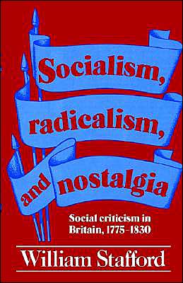 Cover for William Stafford · Socialism, Radicalism, and Nostalgia: Social Criticism in Britain, 1775-1830 (Paperback Book) (1987)