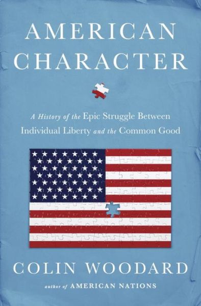 Cover for Colin Woodard · American Character: A History of the Epic Struggle Between Individual Liberty and the Common Good (Hardcover Book) (2016)