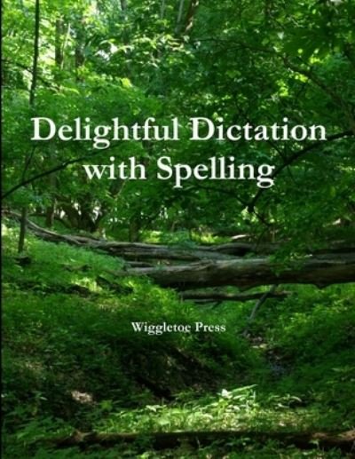 Cover for Wiggletoe Press · Delightful Dictation with Spelling (Book) (2010)