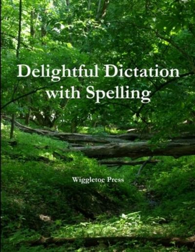 Cover for Wiggletoe Press · Delightful Dictation with Spelling (Book) (2010)