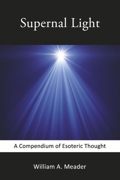 Cover for William A. Meader · Supernal Light: A Compendium of Esoteric Thought (Paperback Bog) (2022)