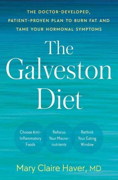 Cover for Haver, Mary Claire, MD · The Galveston Diet: The Doctor-Developed, Patient-Proven Plan to Burn Fat and Tame Your Hormonal Symptoms (Hardcover Book) (2023)