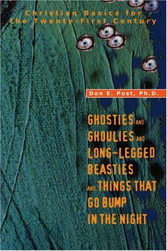 Cover for Don Post · Ghosties and Ghoulies and Long-legged Beasties and Things That Go Bump in the Night: Christian Basics for the Twenty-first Century (Paperback Book) (2004)