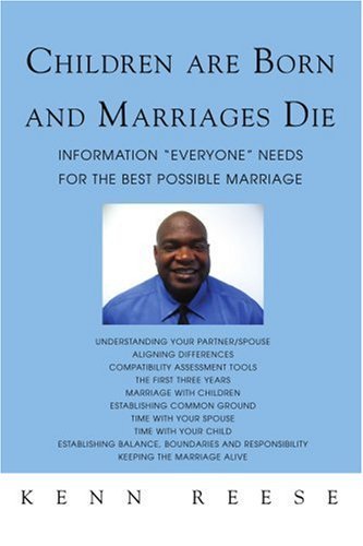 Cover for Kenn Reese · Children Are Born and Marriages Die: Information &quot;Everyone&quot; Needs for the Best Possible Marriage (Paperback Book) (2007)