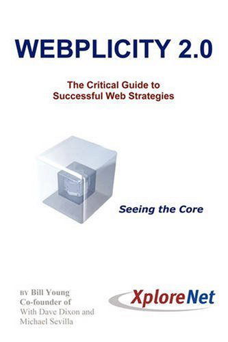 Webplicity 2.0: the Critical Guide to Successful Web Strategies - Bill Young - Books - iUniverse - 9780595532896 - November 21, 2008