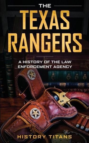 Cover for History Titans · The Texas Rangers: A History of The Law Enforcment Agency (Paperback Book) (2020)