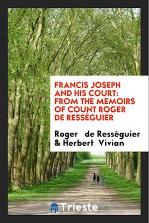 Cover for Roger de Ress?guier · Francis Joseph and His Court (Paperback Book) (2017)