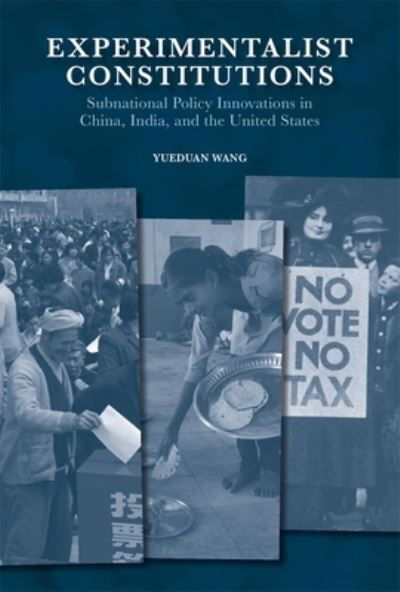 Cover for Yueduan Wang · Experimentalist Constitutions: Subnational Policy Innovations in China, India, and the United States - Harvard East Asian Monographs (Inbunden Bok) (2024)